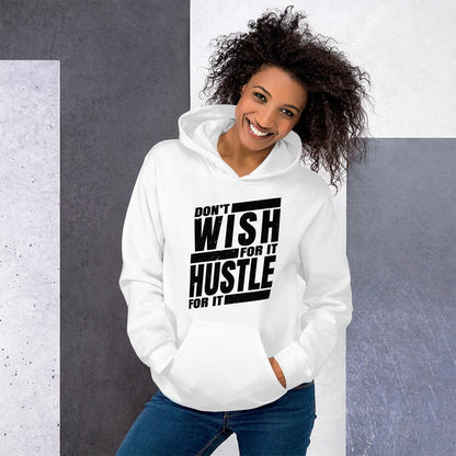 Dont Wish for it Hustle for it Unisex Hoodie - MaxGrace Apparel