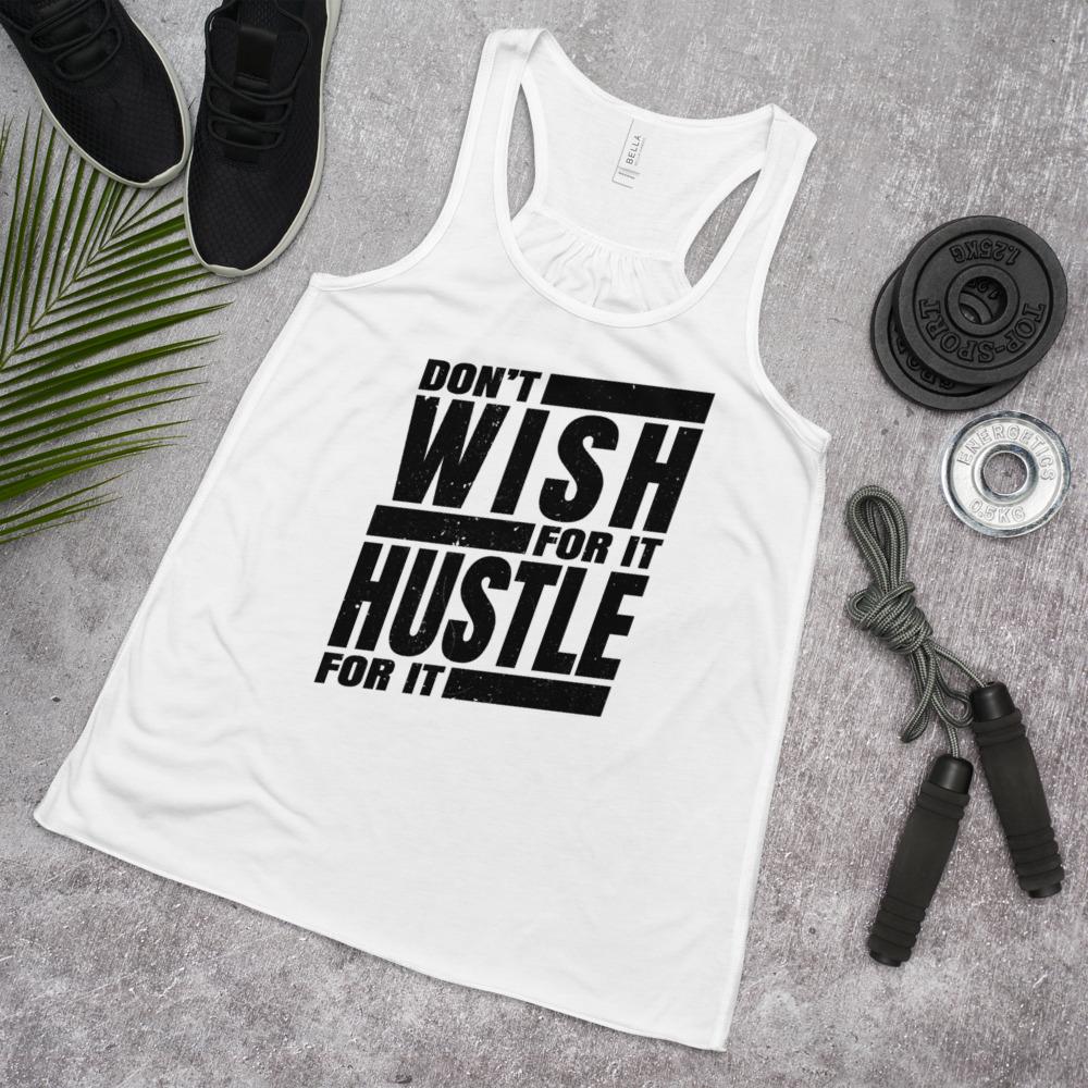 Dont Wish for it Hustle for it Women's Flowy Racerback Tank - MaxGrace Apparel