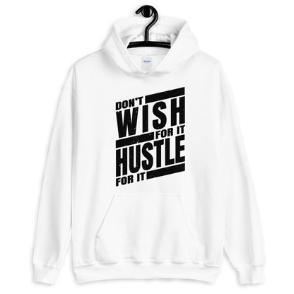 Dont Wish for it Hustle for it Unisex Hoodie - MaxGrace Apparel