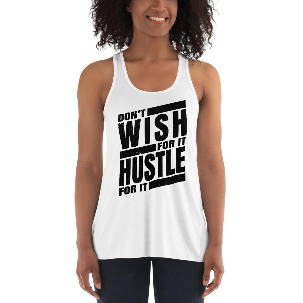 Dont Wish for it Hustle for it Women's Flowy Racerback Tank - MaxGrace Apparel